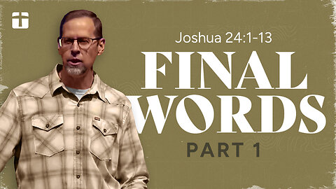 Final Words, Part 1 | Joshua 24:1-13 | Pastor Paul Clemens