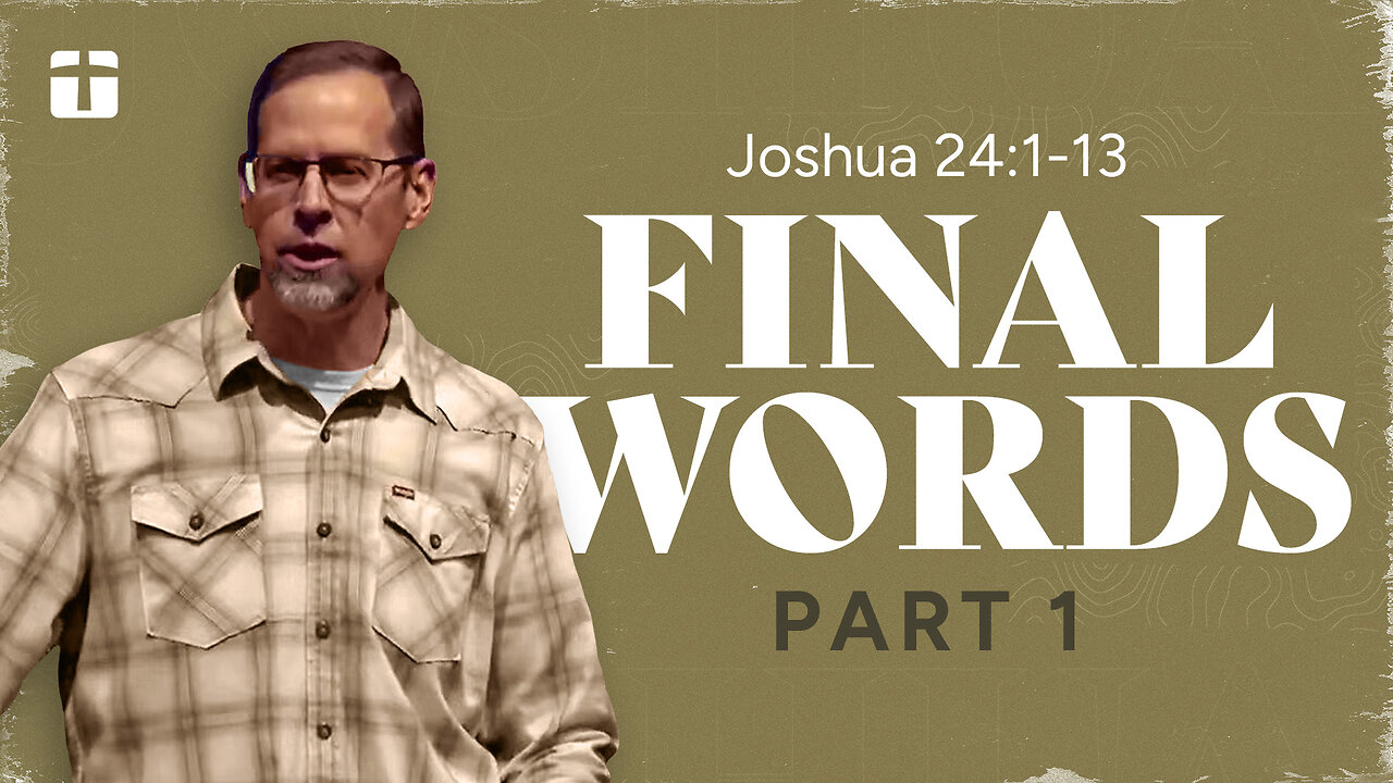 Final Words, Part 1 | Joshua 24:1-13 | Pastor Paul Clemens