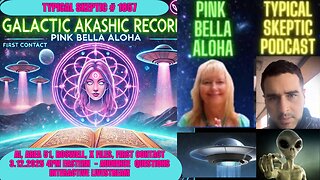 Galactic Akashic Records, First Contact 2025 & Alien Tech | Pink Bella Aloha, TSP # 1857