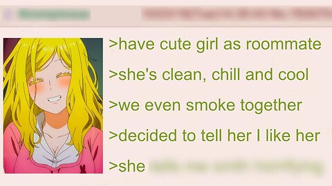 Anon Has The Perfect Female Roommate, But Then This Happens... | 4Chan Greentext Stories