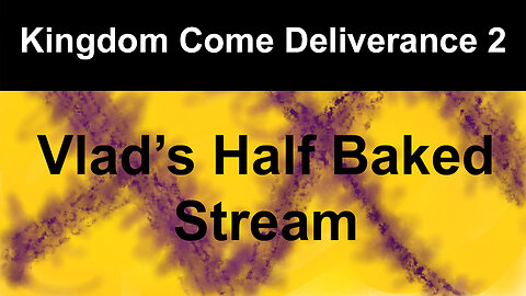 Kingdom Come Deliverance 2 | Vlad's Half Baked Stream