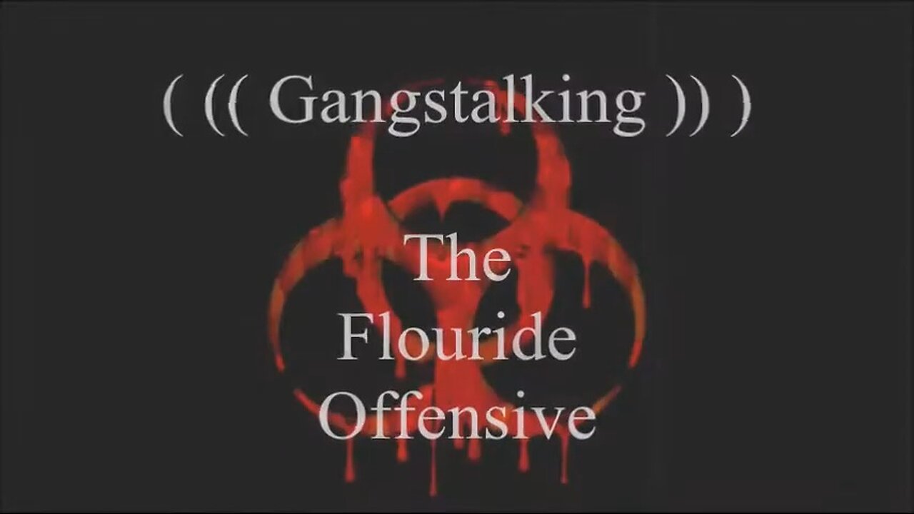 Gang Stalking - The Flouride Offensive
