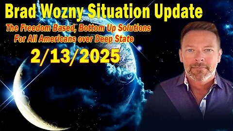 Brad Wozny Update Feb 13: "The Freedom Based, Bottom Up Solutions for All Americans over Deep State"