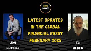 Jon Dowling & Eli Weber Latest Updates In The Global Financial Reset Feb 2025