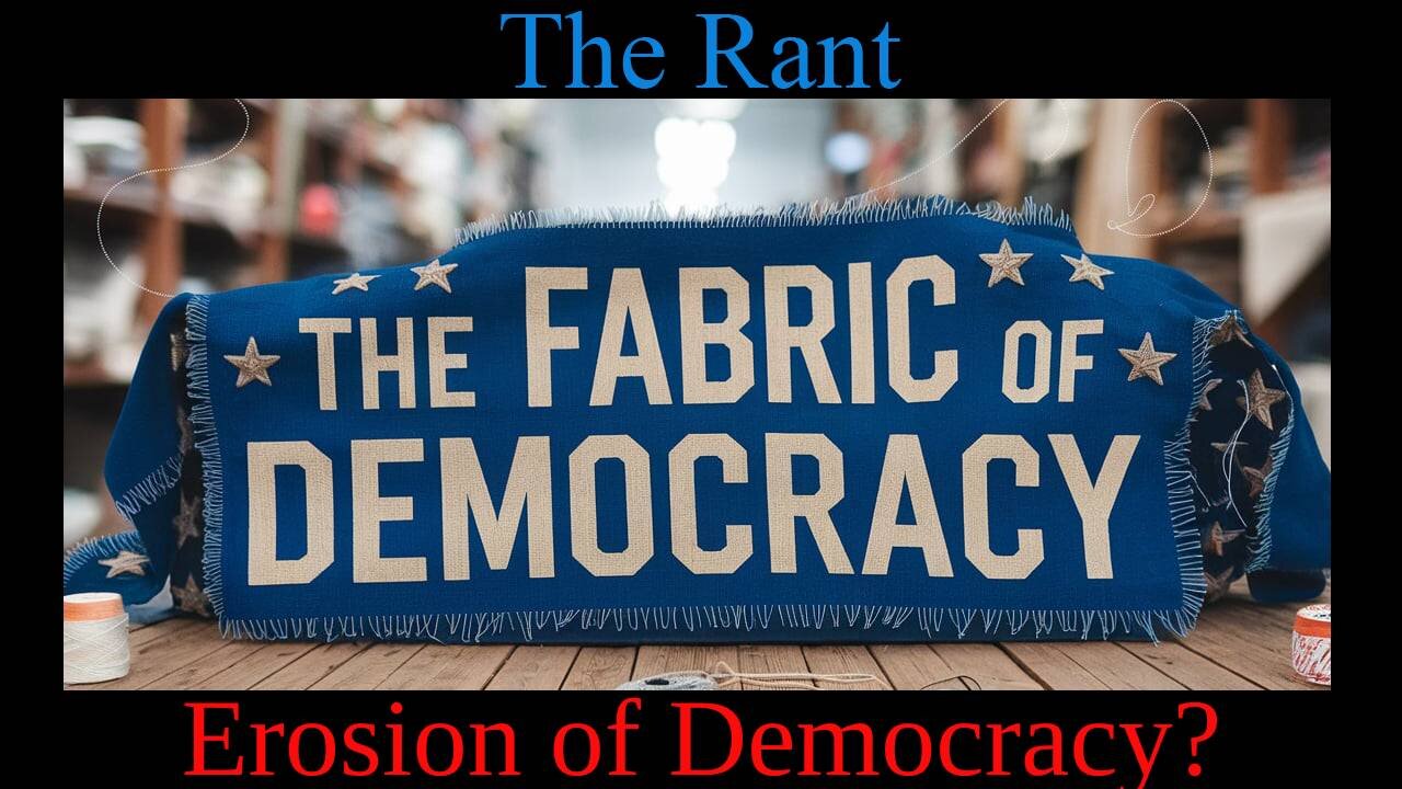 Erosion of Democracy?The Rant-