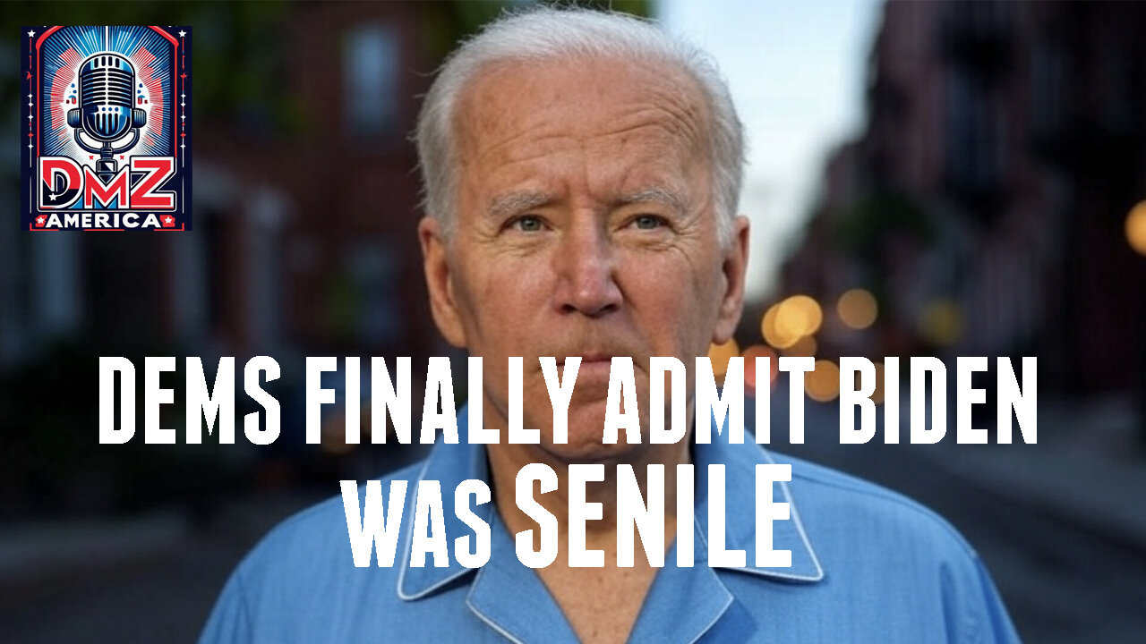DMZ America Podcast Ep 195: Dems Finally Admit Biden Was Senile
