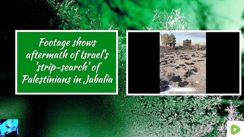 Footage shows aftermath of Israel's 'strip-search' of Palestinians in Jabalia