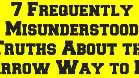 7 Frequently Misunderstood Truths About the Narrow Way to Life