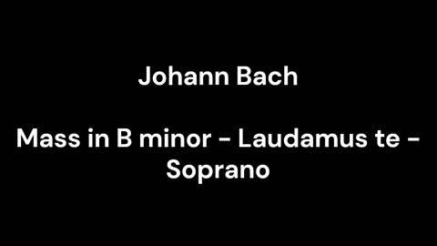 Mass in B minor - Laudamus te - Soprano