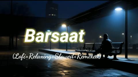 Barsaat (Lofi+Relaxing+Slowed+Remixed) Rameen Lofi Production