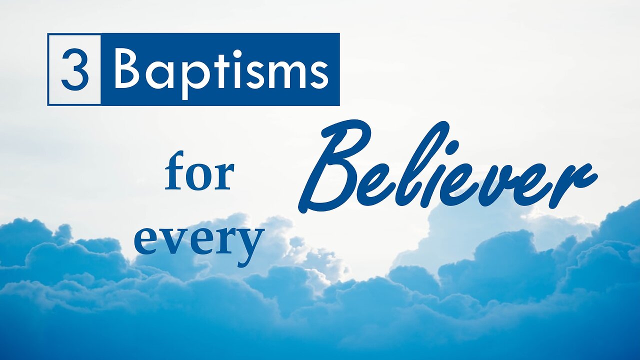 Three Baptisms for Every Believer