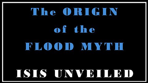 Esoterica: Seven Days, and the Flood Myth's Origin -Isis Unveiled