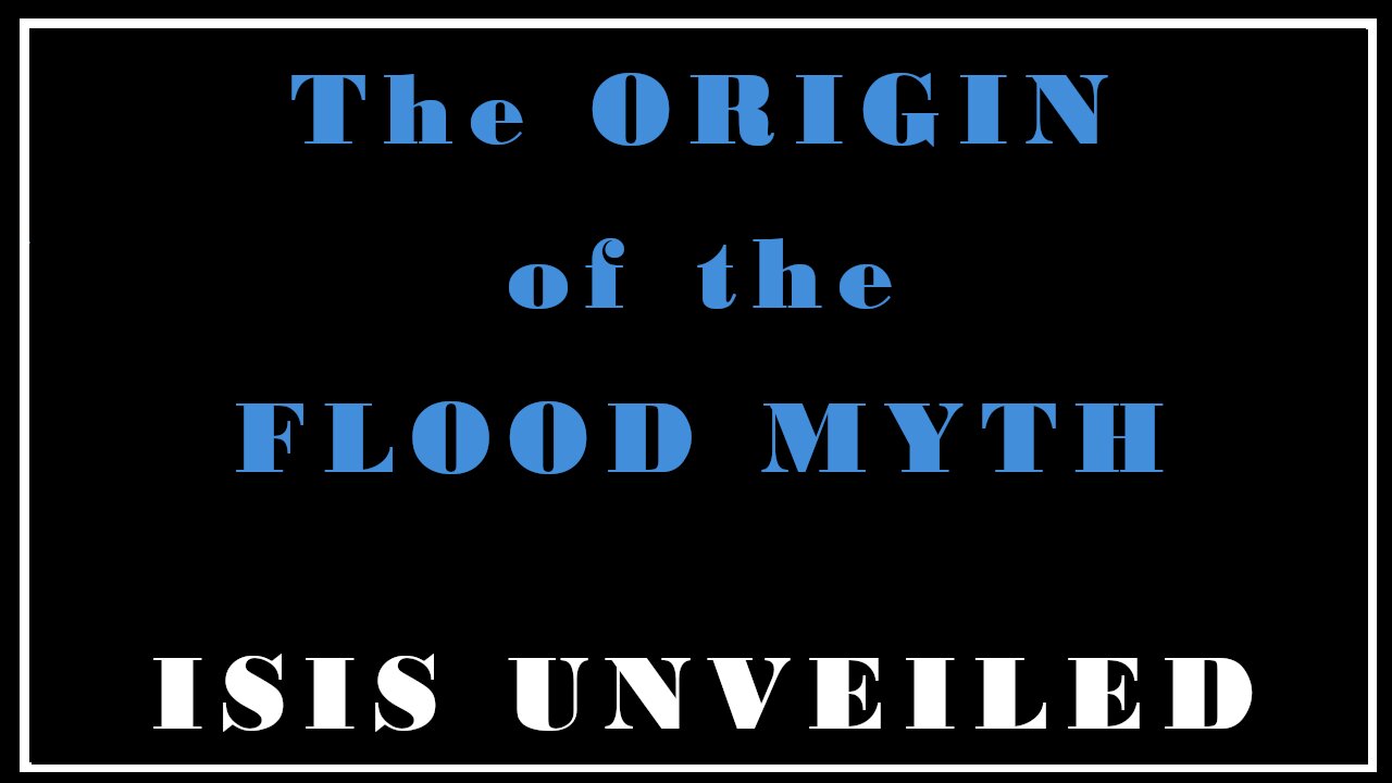 Esoterica: Seven Days, and the Flood Myth's Origin -Isis Unveiled