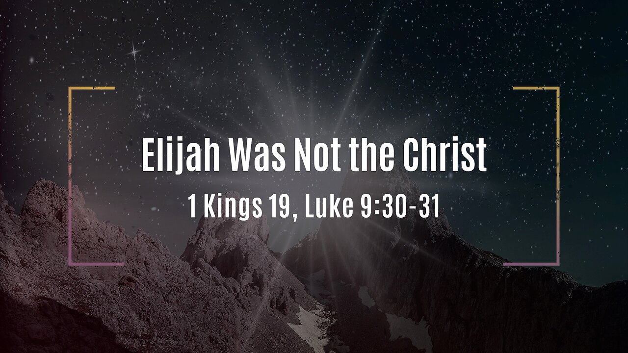 Feb. 9, 2025 - Sunday AM MESSAGE - Elijah Was Not the Christ (1 Kings 19)