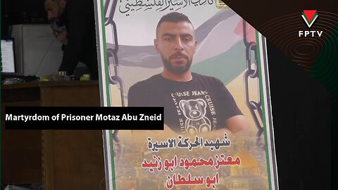 Martyrdom of Prisoner Motaz Abu Zneid