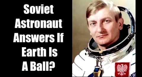 RETIRED SOVIET ASTRONAUT ADMITS THE EARTH IS FLAT! (POLISH HERMASZEWSKI) [10.07.2022] 🔥