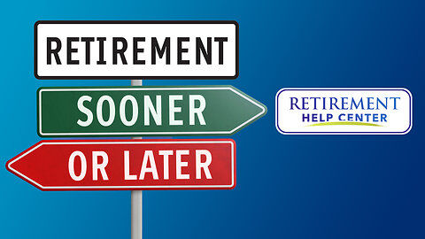 Retirement, SOONER or LATER?