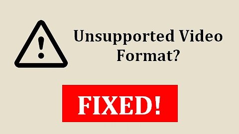 A Quick Way to Fix Unsupported Video Format on Any Device