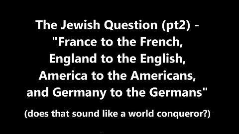 The Jewish Question (pt2) - "... America to the Americans and Germany to the Germans"