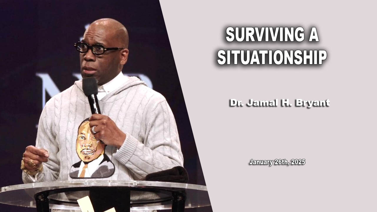 Dr. Jamal H. Bryant - SURVIVING A SITUATIONSHIP - Sunday 26th, January 2025