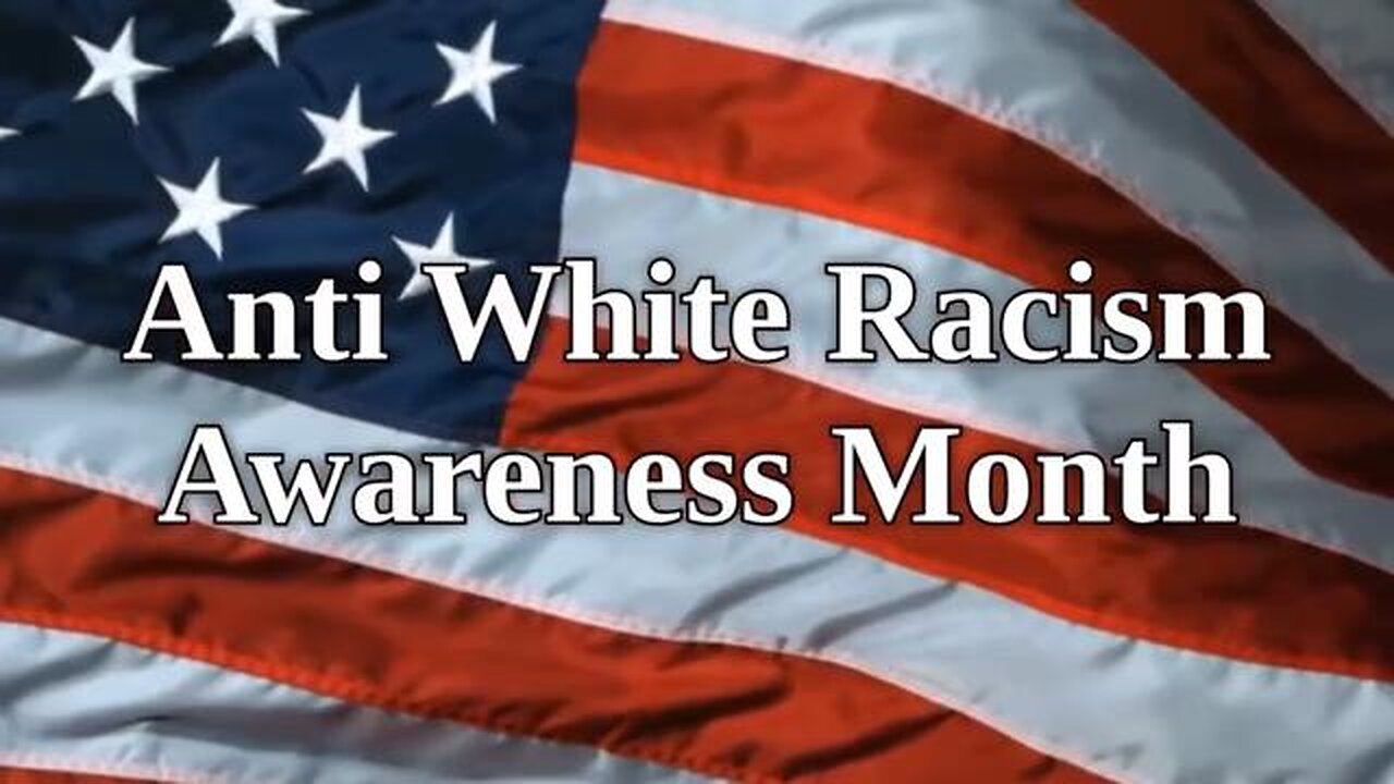 Anti-White Racism Awareness Month Video Series (Parts 1-3 Replay)