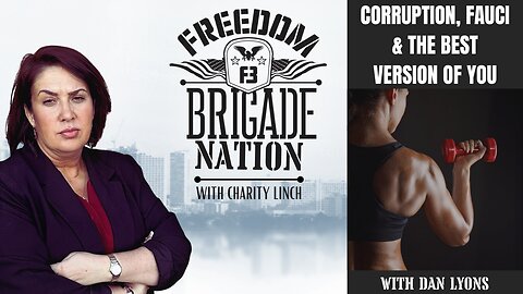 Freedom Brigade Nation Podcast - Corruption, Fauci & the Best Version of You