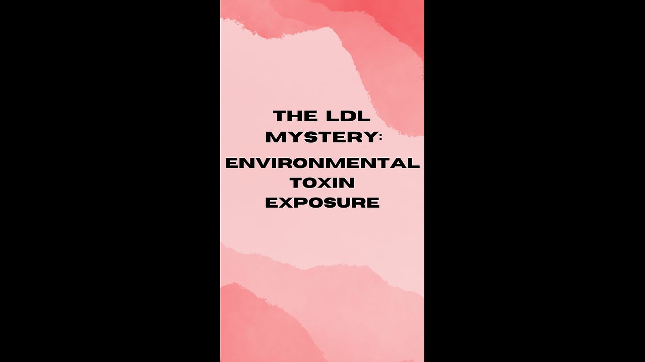 THE LDL MYSTERY: ENVIRONMENTAL TOXIN EXPOSURE