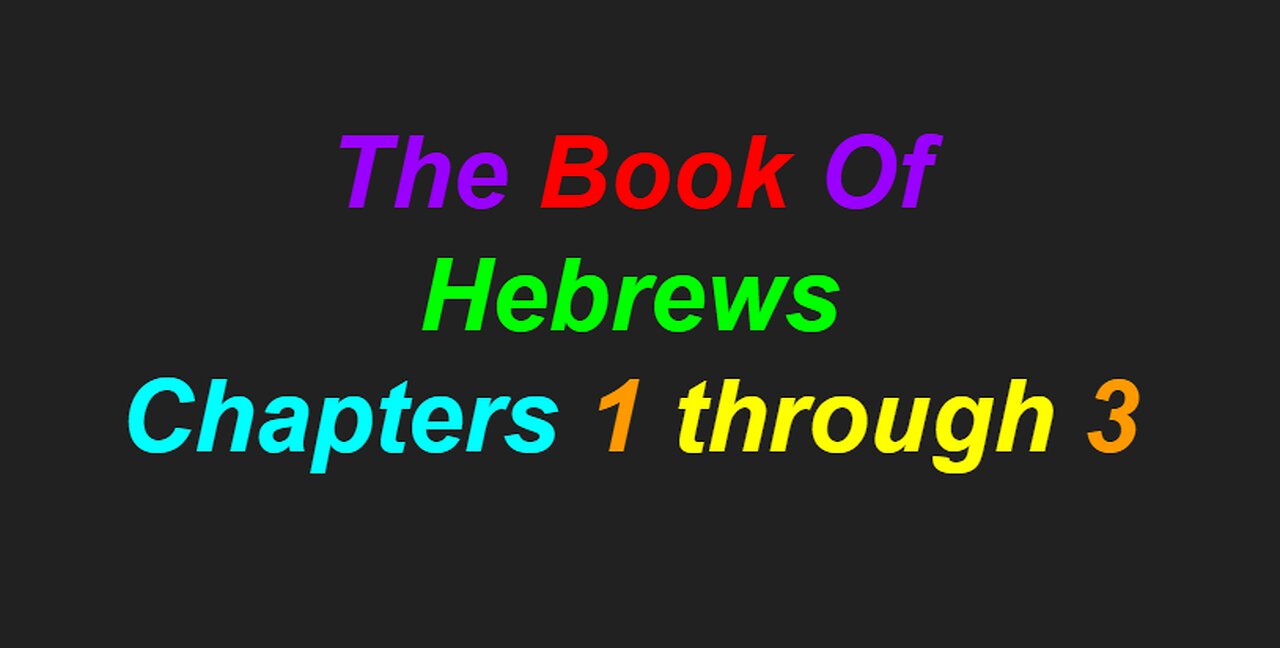 The Book Of Hebrews, Chapters 1 through 3