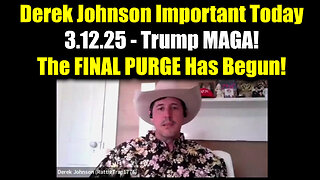 Derek Johnson Important Today 3.12.25 - Trump MAGA! The FINAL PURGE Has Begun!