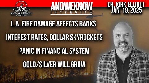 1.19.25 - LT With Dr. Elliott - LA Fire affects on BANKS, Precious Metals, Panic in financial system. PRAY!