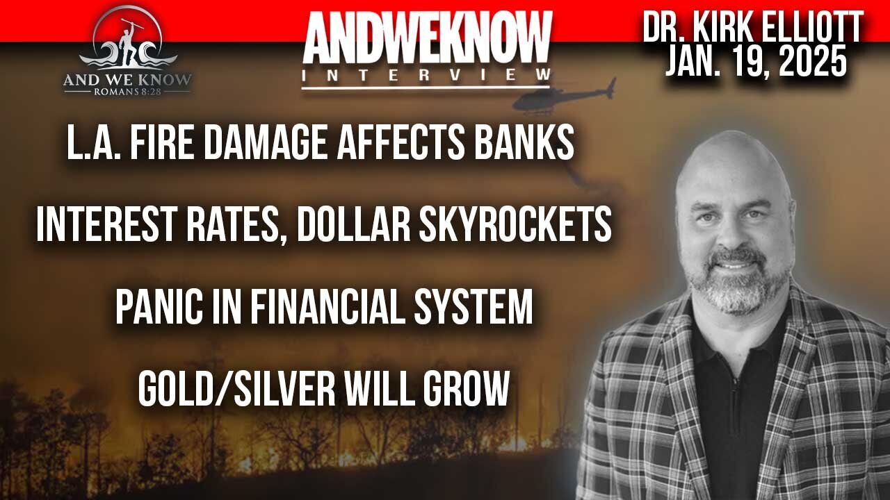 1.19.25 - LT With Dr. Elliott - LA Fire affects on BANKS, Precious Metals, Panic in financial system. PRAY!