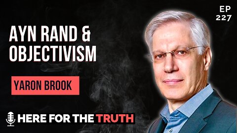 Episode 227 - Yaron Brook | Ayn Rand & Objectivism