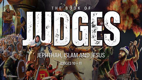 Jephthah, Islam and Jesus - Judges 10 - 11