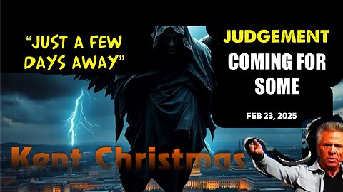 Kent Christmas: [JUST A FEW DAYS AWAY: JUDGEMENT COMING] URGENT Prophecy! - 2/23/2025