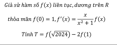 Giả sử hàm số f(x) liên tục,dương trên R thỏa mãn f(0)=1,f'(x)=x/(x^2+1) f(x)