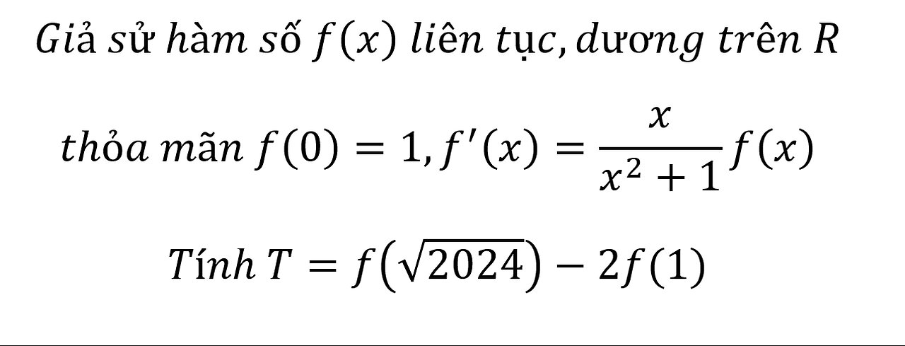 Giả sử hàm số f(x) liên tục,dương trên R thỏa mãn f(0)=1,f'(x)=x/(x^2+1) f(x)