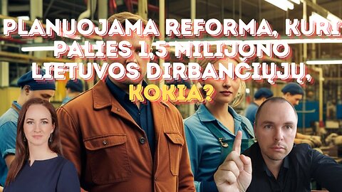 Planuojama reforma, kuri palies 1,5 milijono Lietuvos dirbančiųjų, kokia?