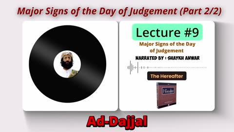 Major Signs of the Day of Judgement |Ad-Dajjal (Anti-christ) | Lecture No. 9 - The Hereafter Series