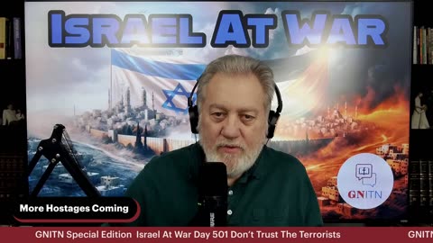 GNITN Special Edition Israel At War Day 501: Don’t Trust The Terrorists