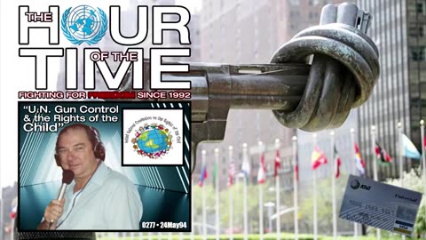 The HOUR of the TIME #0277 U.N. Gun Control & the Rights of the