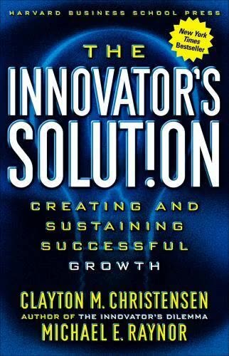 The Innovator's Solution by Clayton Christensen and Michael Raynor | Summary