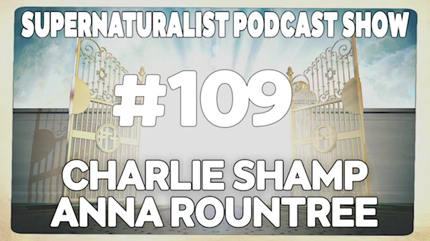 Supernaturalist Podcast Show - Charlie Shamp and Anna Rountree