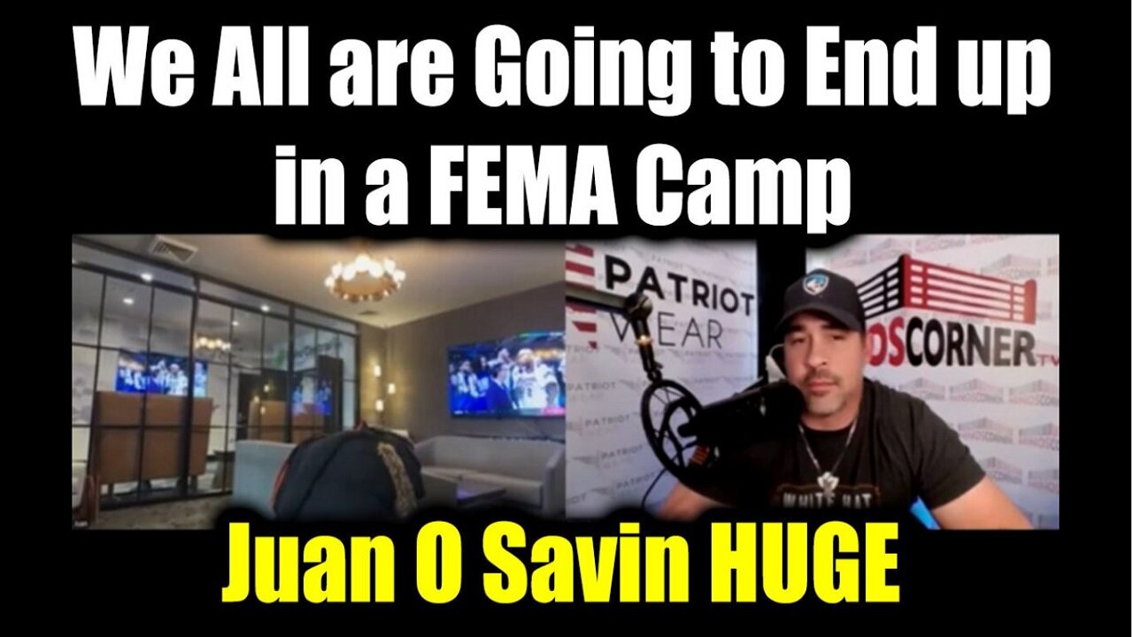 Juan O Savin HUGE - We All are Going to End up in a FEMA Camp