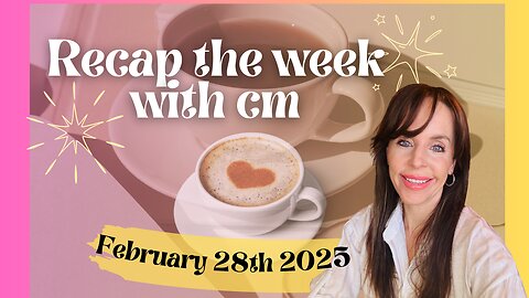 Recap the week with CM- February 28th 2025