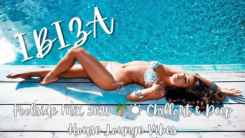 Ibiza Poolside Mix 2025 🌴☀️ Chillout & Deep House Lounge Vibes