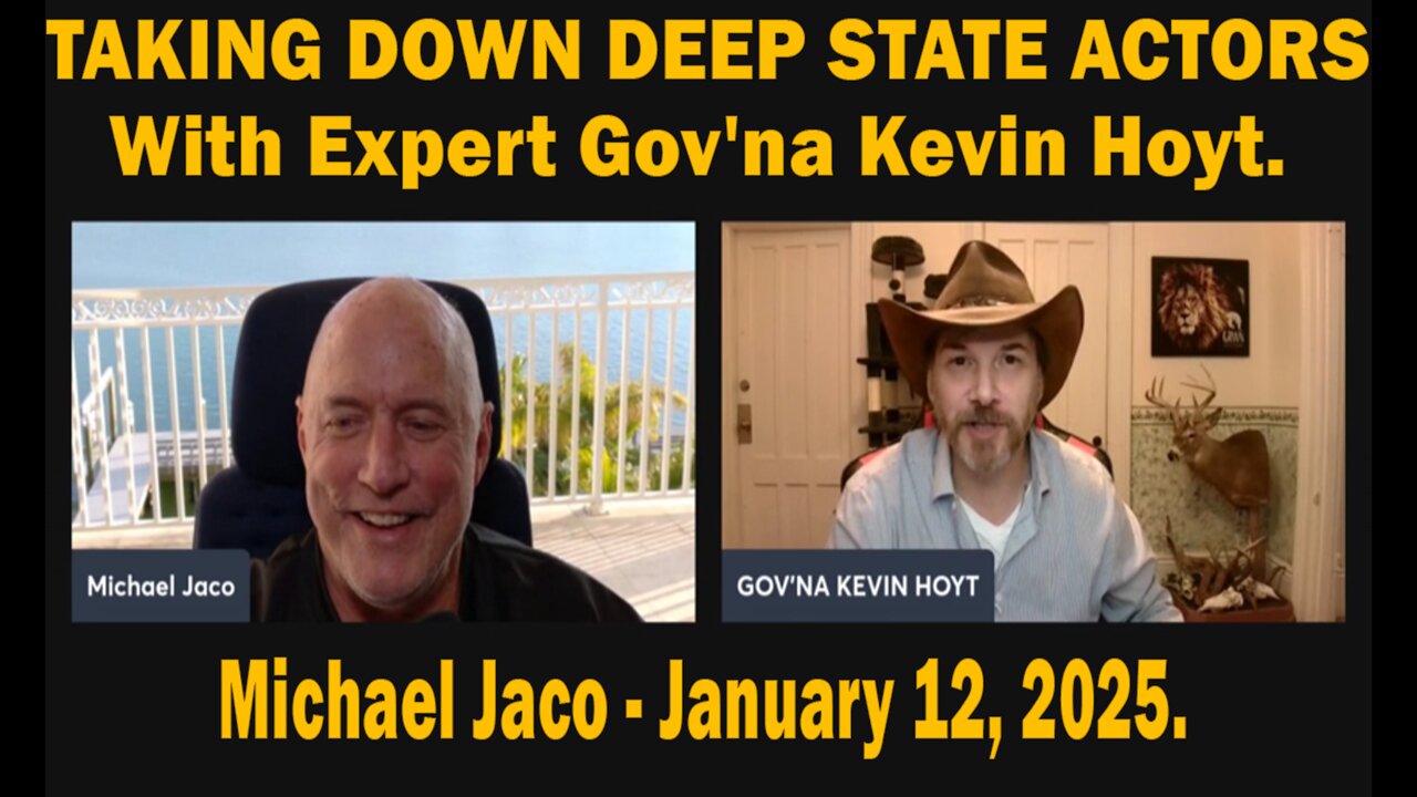 TAKING DOWN DEEP STATE ACTORS With Expert Gov'na Kevin Hoyt - Michael Jaco - January 12, 2025.