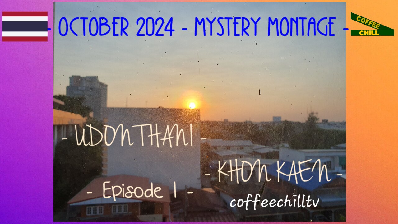 October 2024 - Mystery Montage - Episode 1 - Udon Thani & Khon Kaen - Isan Thailand #montagevideo TV