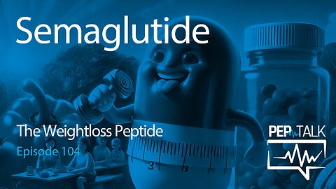 PEP Talk - Episode 104 - Semaglutide