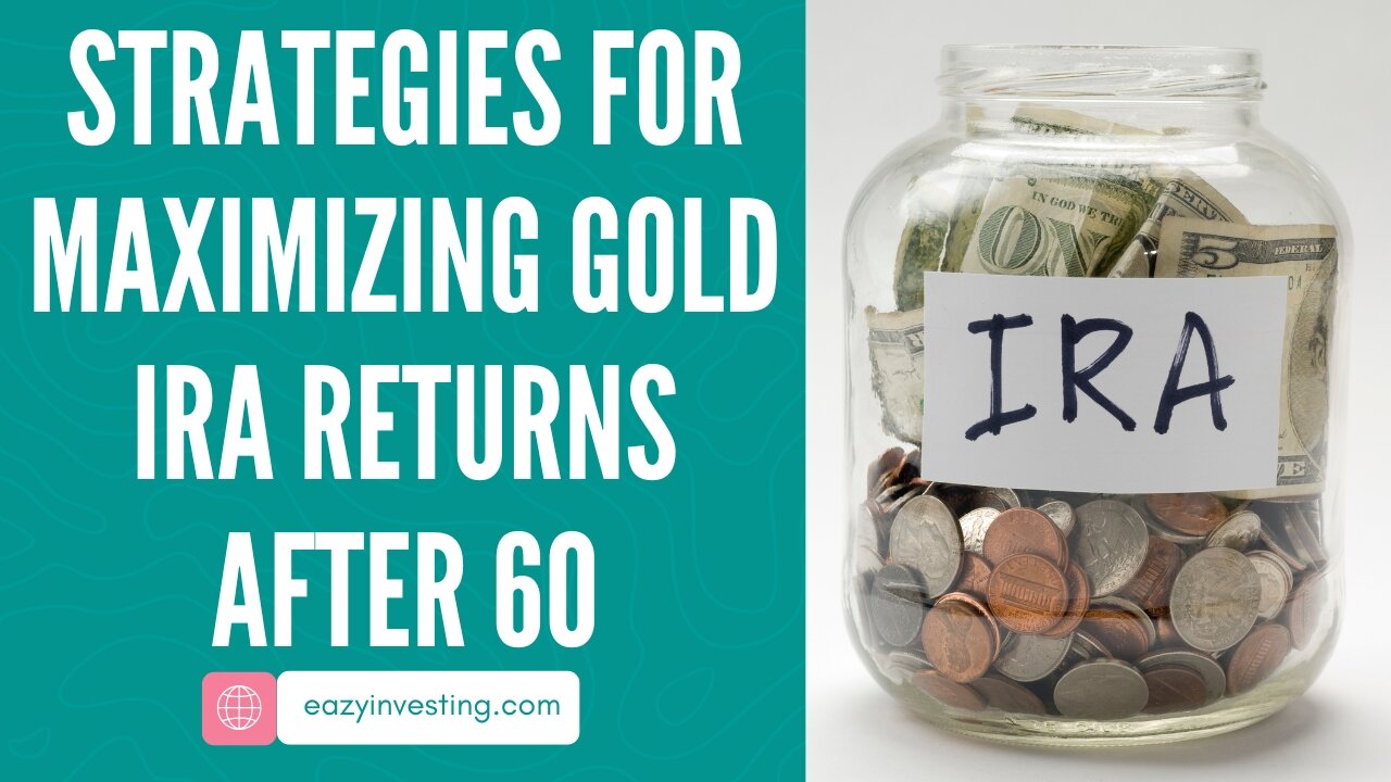 Advanced Strategies for Maximizing Gold IRA Returns After 60