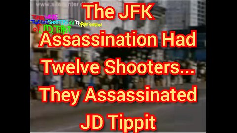 The JFK Assassination Had Twelve Shooters... They Assassinated JD Tippit